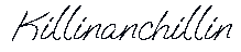 KillinanchillinSignature.png.8f5410264c4184c0fdcc224f303a29f2.png